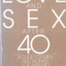 loveandsexafter40